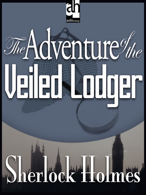 Title details for The Adventure of the Veiled Lodger by Sir Arthur Conan Doyle - Available